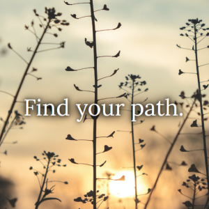 "Find your path" with flowers in background.